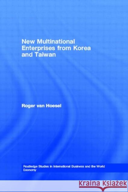 New Multinational Enterprises from Korea and Taiwan: Beyond Export-Led Growth van Hoesel, Roger 9780415194884 Routledge