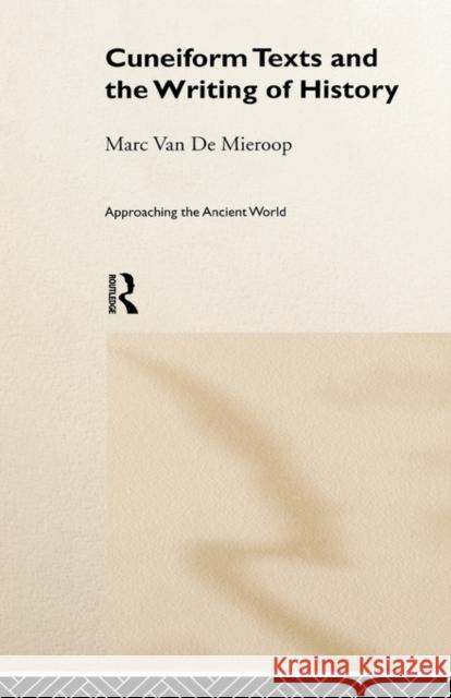 Cuneiform Texts and the Writing of History Marc Va 9780415195324 Routledge