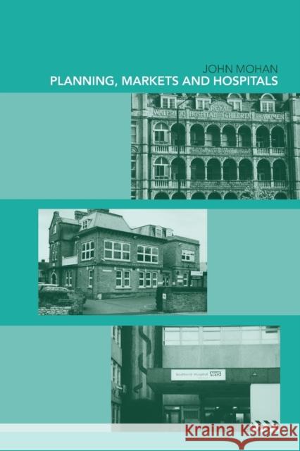 Planning, Markets and Hospitals John Mohan 9780415196079 Routledge