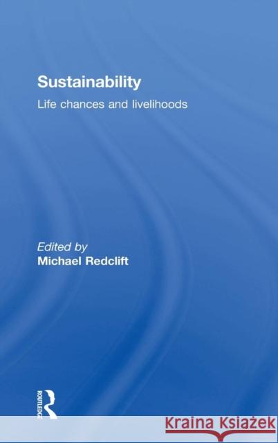 Sustainability: Life Chances and Livelihoods Redclift, Michael 9780415196178