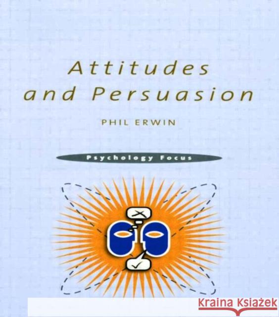 Attitudes and Persuasion Phil Erwin 9780415196215 Psychology Press (UK)