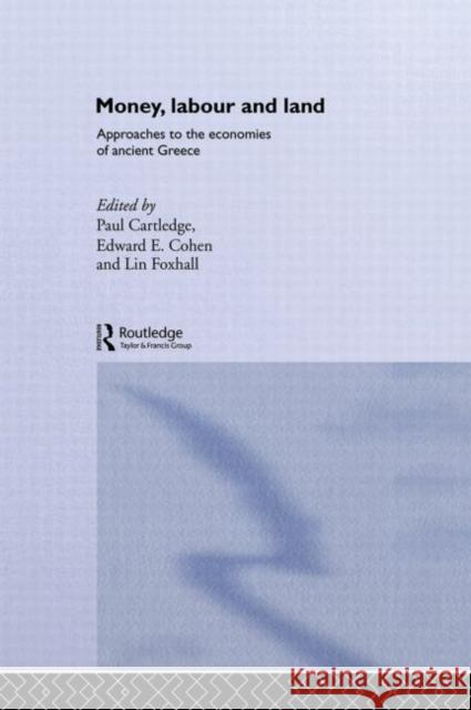 Money, Labour and Land : Approaches to the economics of ancient Greece Paul Cartledge Paul Cartledge Edward E. Cohen 9780415196499 Routledge