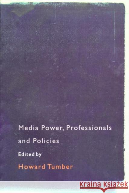 Media Power, Professionals and Policies Howard Tumber 9780415196697 Routledge