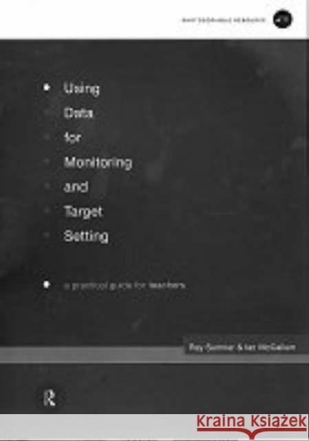 Using Data for Monitoring and Target Setting : A Practical Guide for Teachers Raymond Sumner Ian McCallum 9780415196864 Routledge