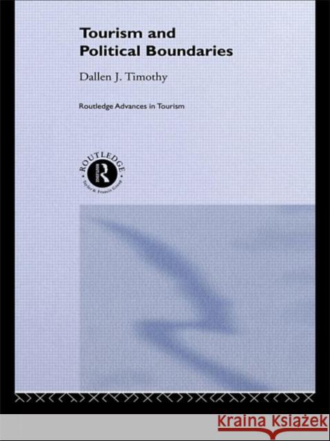 Tourism and Political Boundaries Dallen J. Timothy Geoffrey Wall 9780415196963 Routledge