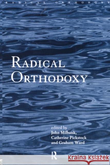 Radical Orthodoxy: A New Theology Milbank, John 9780415196994 0