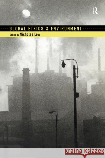 Global Ethics and Environment Nicholas Low 9780415197366 Routledge