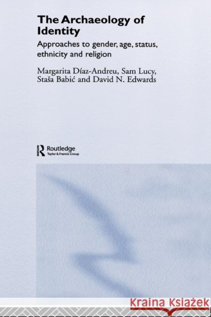 Archaeology of Identity Sam Lucy Margarita Diaz-Andreu Stasa Babic 9780415197458 Routledge