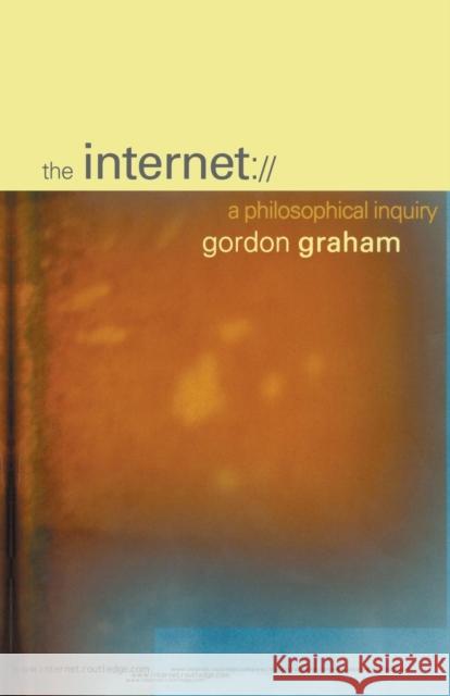 The Internet: A Philosophical Inquiry Graham, Gordon 9780415197496 Routledge