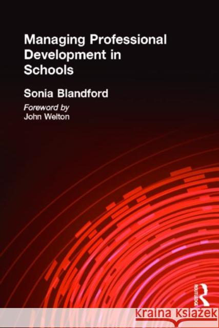 Managing Professional Development in Schools Sonia Blandford S. Blandford Blandford Sonia 9780415197595 