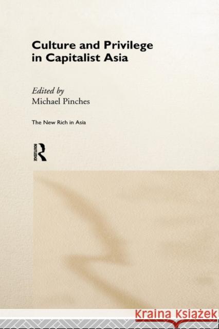 Culture and Privilege in Capitalist Asia Michael Pinches 9780415197632 Routledge