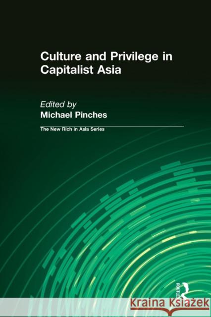 Culture and Privilege in Capitalist Asia Michael Pinches 9780415197649 Routledge