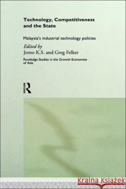 Technology, Competitiveness and the State: Malaysia's Industrial Technology Policies Felker, Greg 9780415197656 Routledge