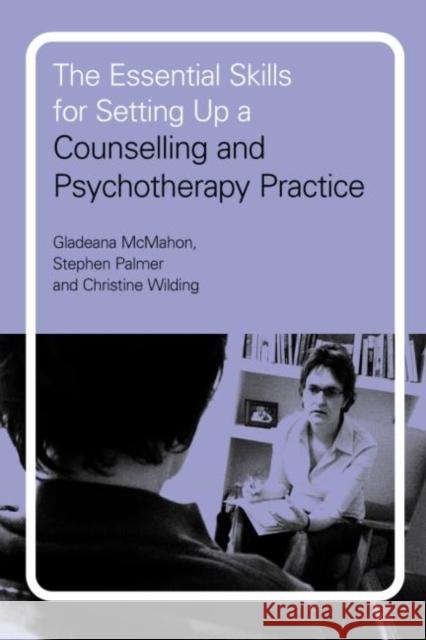 The Essential Skills for Setting Up a Counselling and Psychotherapy Practice Gladeana McMahon 9780415197762