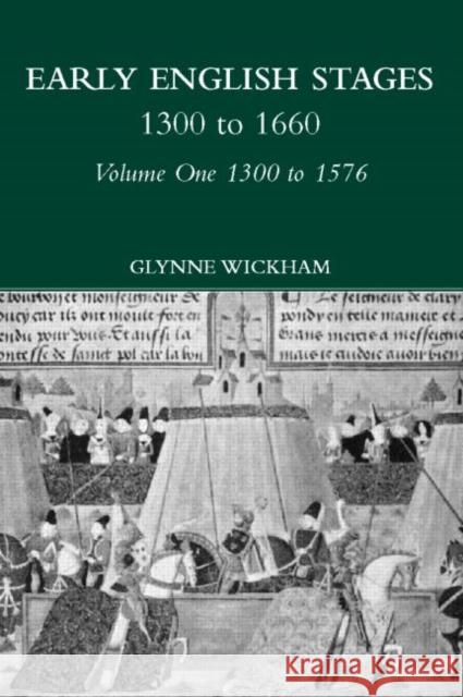 Early English Stages 1300-1576 Glynne Wickham 9780415197830 Routledge