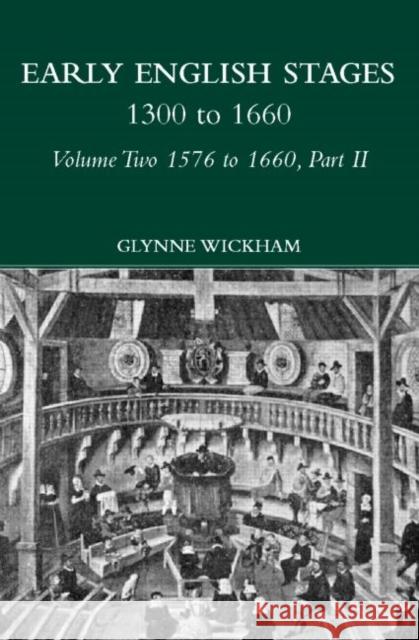 Part II - Early English Stages 1576-1600 Glynne Wickham 9780415197854 Routledge