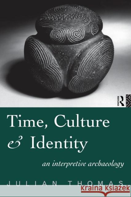 Time, Culture and Identity: An Interpretative Archaeology Thomas, Julian 9780415197878 Routledge