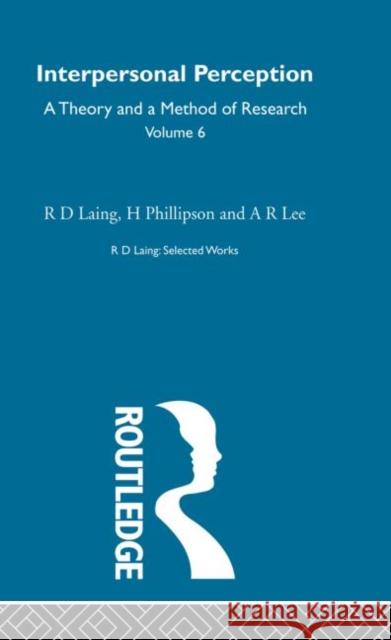 Interpersonal Perception: Selected Works of R D Laing Vol 6 R. D. Laing R. D. Laing 9780415198233 Routledge