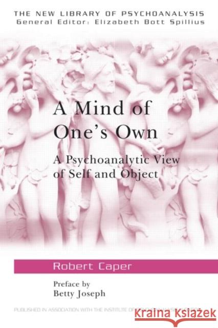A Mind of One's Own : A Psychoanalytic View of Self and Object  Caper 9780415199124 0