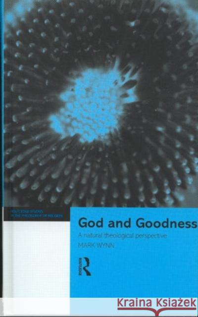 God and Goodness: A Natural Theological Perspective Wynn, Mark 9780415199155 Routledge