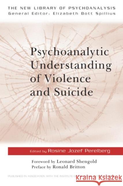 Psychoanalytic Understanding of Violence and Suicide Rosine Jozef Perelberg Leonard Shengold Ronald Britton 9780415199322