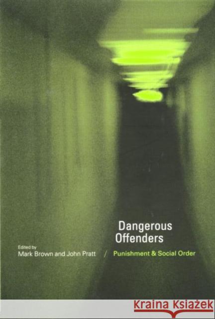Dangerous Offenders: Punishment and Social Order Brown, Mark 9780415200486 Routledge