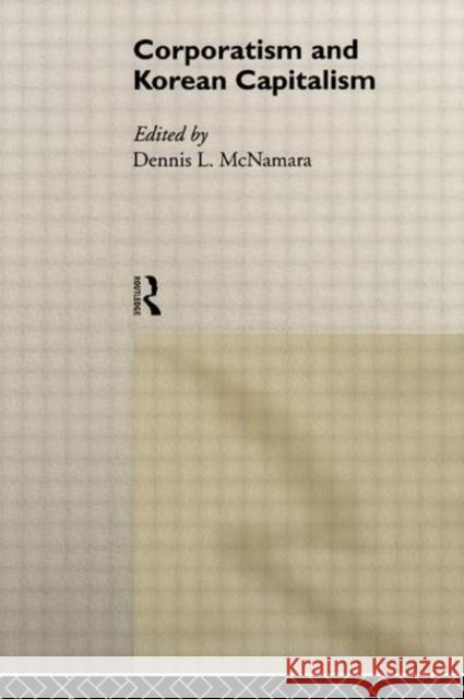 Corporatism and Korean Capitalism Dennis L. McNamara 9780415200523 Routledge