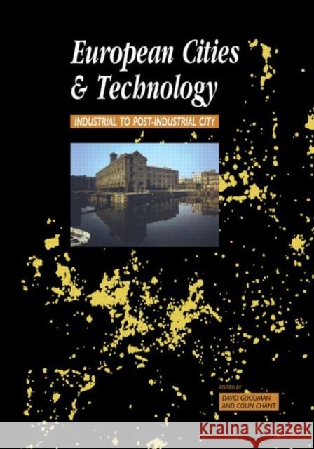 European Cities and Technology : Industrial to Post-Industrial Cities Colin Chant David Goodman 9780415200790
