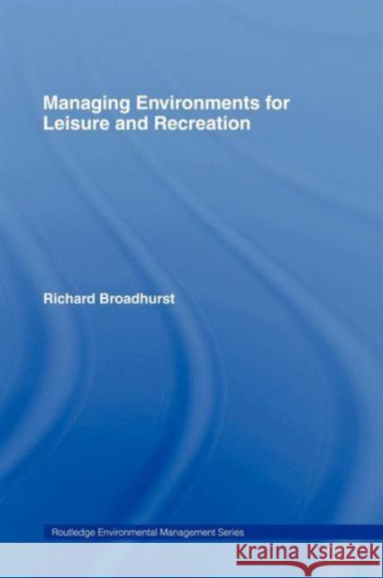 Managing Environments for Leisure and Recreation Richard Broadhurst Richard Broadhurst  9780415200981 Taylor & Francis