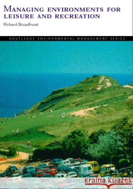 Managing Environments for Leisure and Recreation Richard Broadhurst 9780415200998 Routledge
