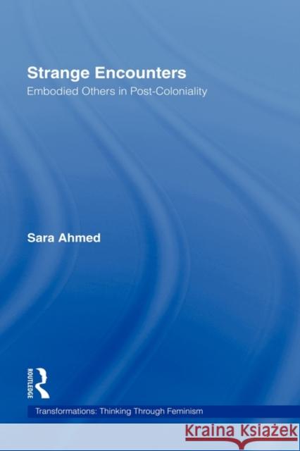 Strange Encounters: Embodied Others in Post-Coloniality Ahmed, Sara 9780415201841