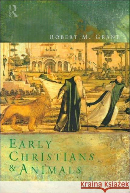 Early Christians and Animals Robert McQueen Grant 9780415202046 Routledge