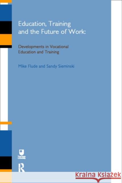 Education, Training and the Future of Work II: Developments in Vocational Education and Training Flude, Mike 9780415202114 Routledge