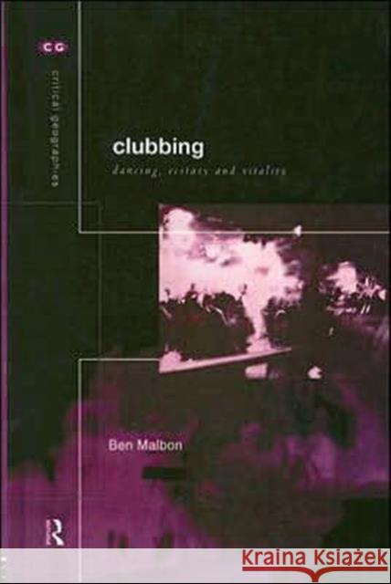 Clubbing : Dancing, Ecstasy, Vitality Ben Malbon 9780415202138 Routledge