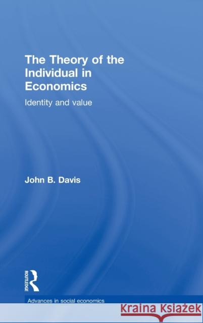 The Theory of the Individual in Economics: Identity and Value Davis, John B. 9780415202190 Routledge