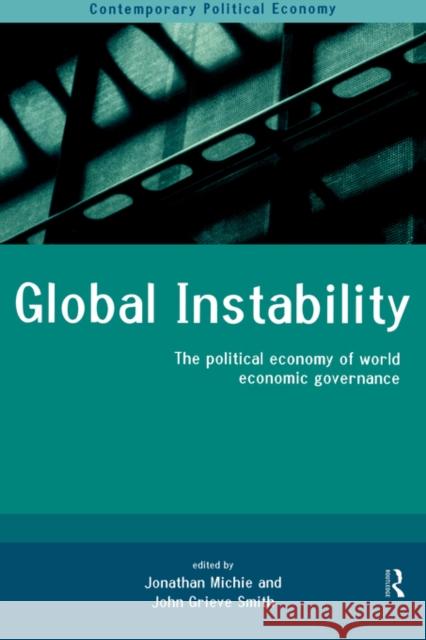 Global Instability: The Political Economy of World Economic Governance Grieve-Smith, John 9780415202237 Routledge