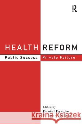 Health Reform: Public Success, Private Failure Daniel Drache Terrence Sullivan Terry Sullivan 9780415202367 Routledge