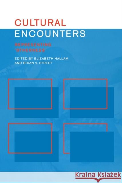 Cultural Encounters: Representing Otherness Hallam, Elizabeth 9780415202800 Routledge