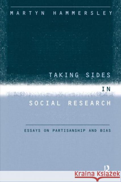 Taking Sides in Social Research: Essays on Partisanship and Bias Hammersley, Martyn 9780415202879 Routledge