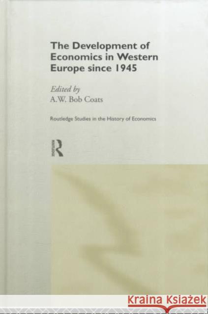 The Development of Economics in Western Europe Since 1945 A. W. Coats 9780415202916 Routledge