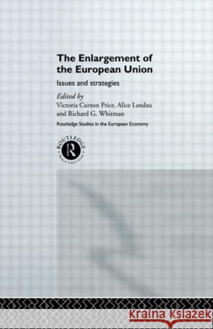 The Enlargement of the European Union : Issues and Strategies Victoria Curzon Price Victoria Curzon-Price Alice Landau 9780415202923 Routledge