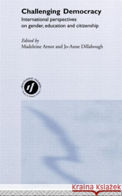Challenging Democracy: International Perspectives on Gender and Citizenship Arnot, Madeleine 9780415203159