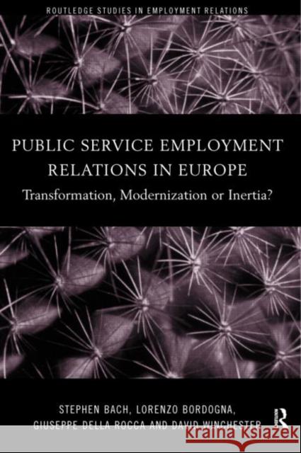 Public Service Employment Relations in Europe: Transformation, Modernization or Inertia? Bach, Stephen 9780415203432 Routledge