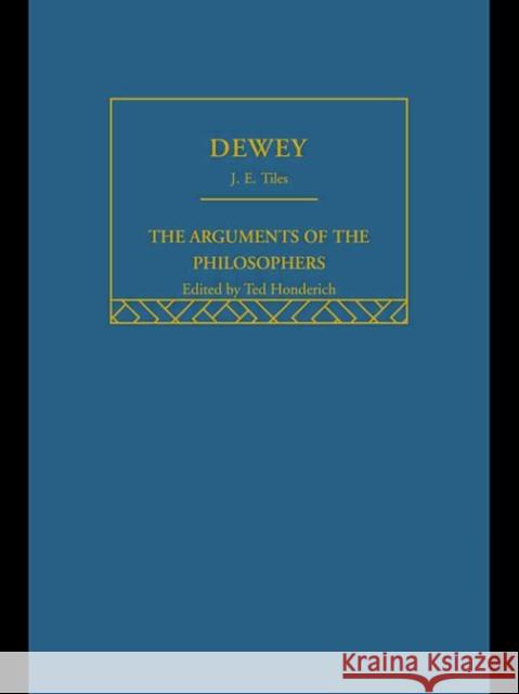 Dewey-Arg Philosophers J. E. Tiles 9780415203845 Routledge