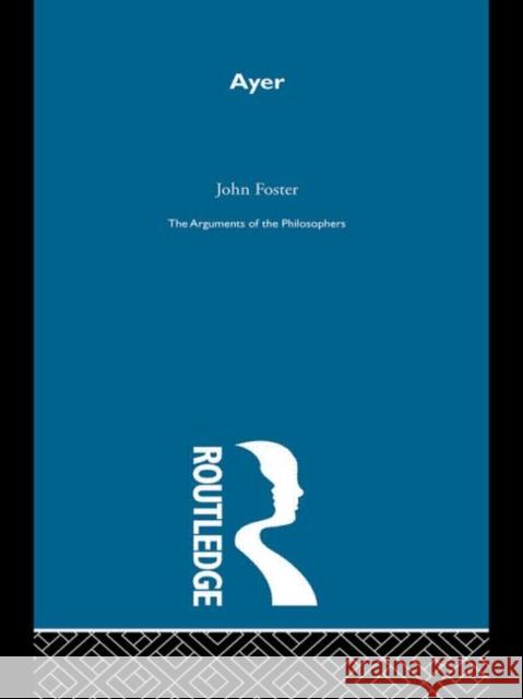 Ayer-Arg Philosophers John Foster 9780415203890 Routledge