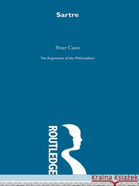 Sartre-Arg Philosophers Peter Caws 9780415203906 Routledge