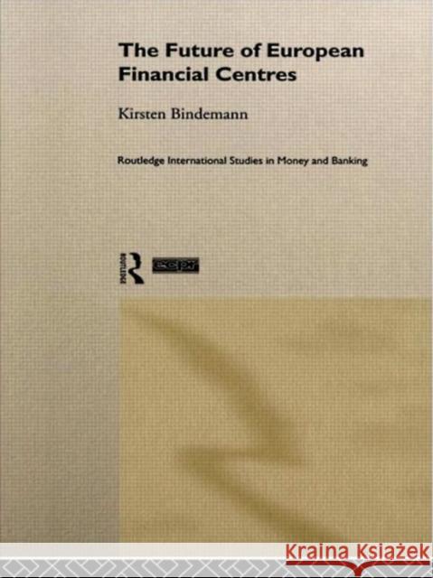 The Future of European Financial Centres Kirsten Bindemann 9780415204033 Routledge