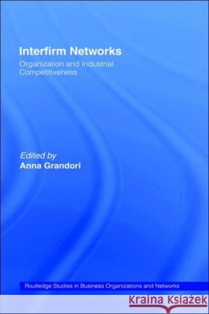 Interfirm Networks: Organization and Industrial Competitiveness Grandori, Anna 9780415204040 Routledge