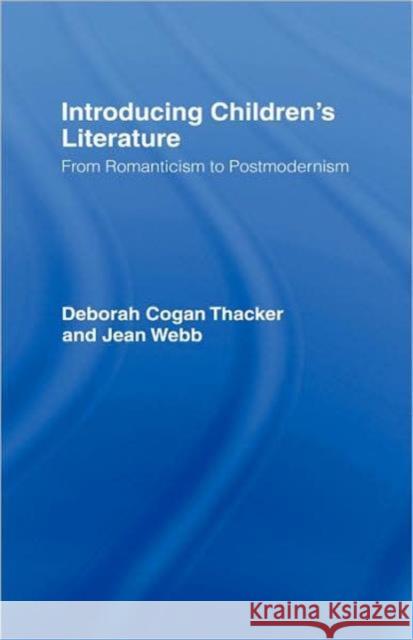 Introducing Children's Literature: From Romanticism to Postmodernism Thacker, Deborah Cogan 9780415204101 Routledge