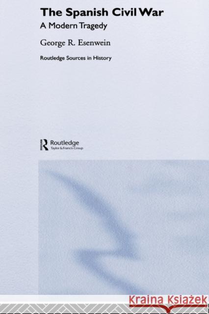 The Spanish Civil War: A Modern Tragedy Esenwein, George R. 9780415204163 Routledge